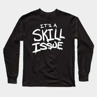It's A Skill Issue Long Sleeve T-Shirt